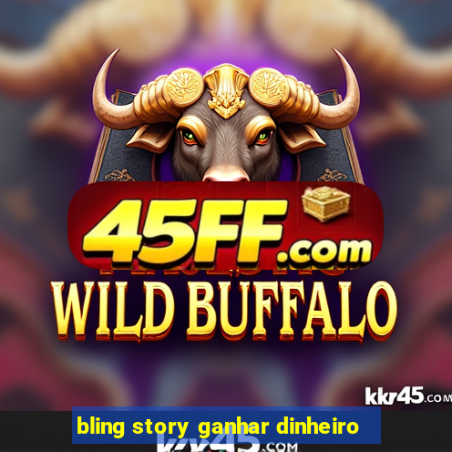 bling story ganhar dinheiro